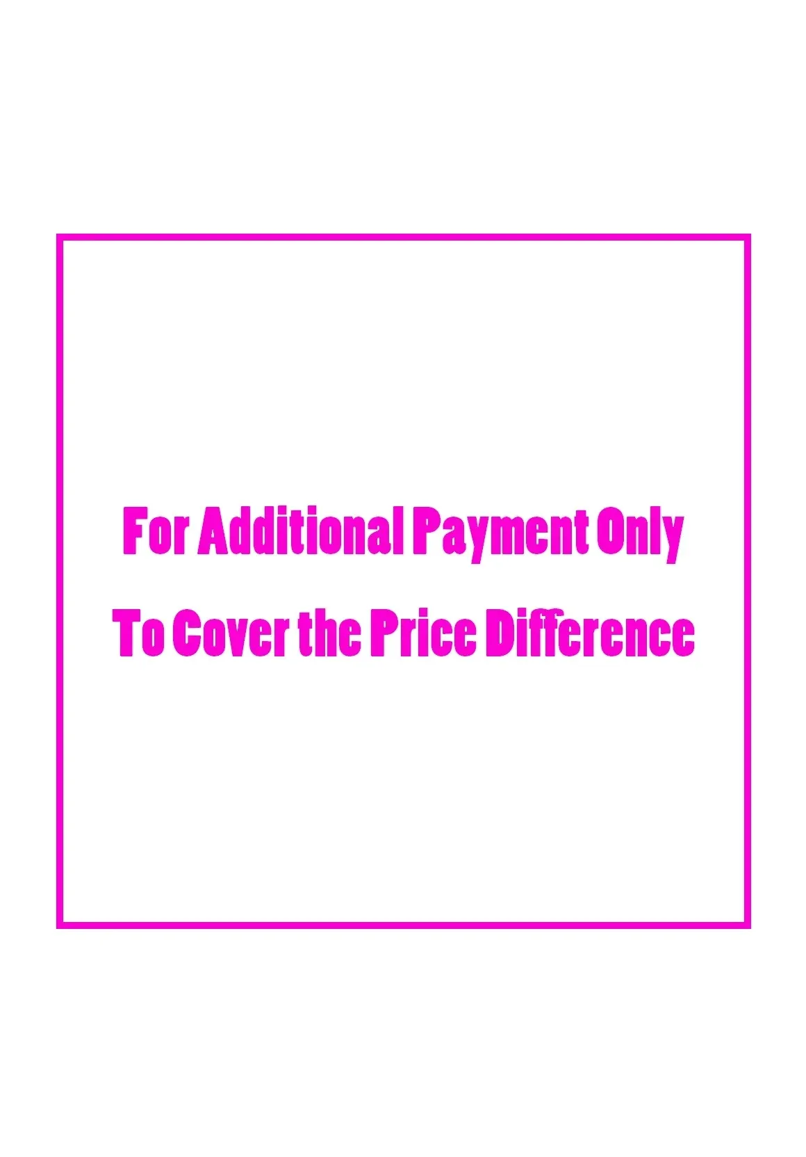 For Additional Payment Only - Orders placed without prior communicatio view 1